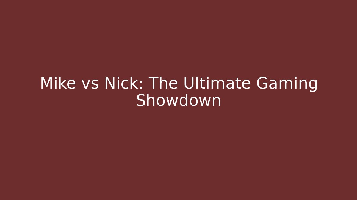 Mike vs Nick: The Ultimate Gaming Showdown
