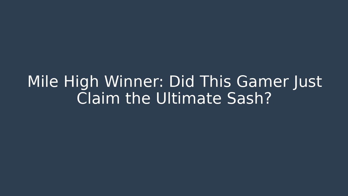 Mile High Winner: Did This Gamer Just Claim the Ultimate Sash?
