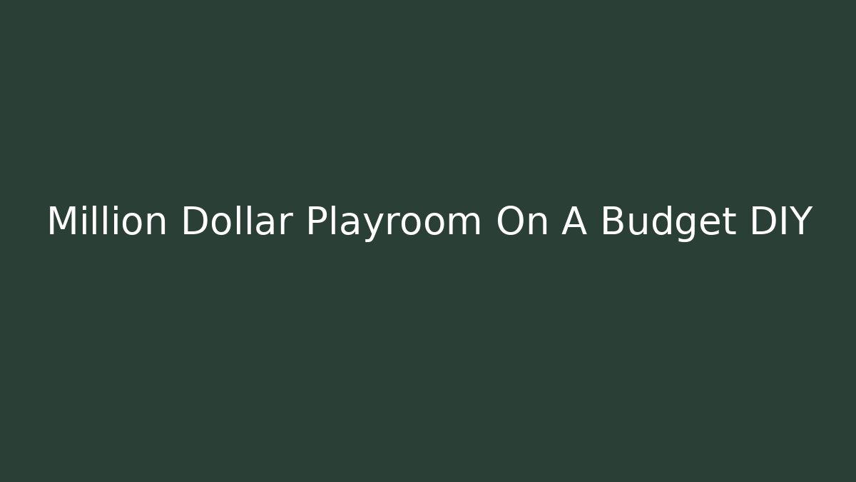 Million Dollar Playroom On A Budget DIY