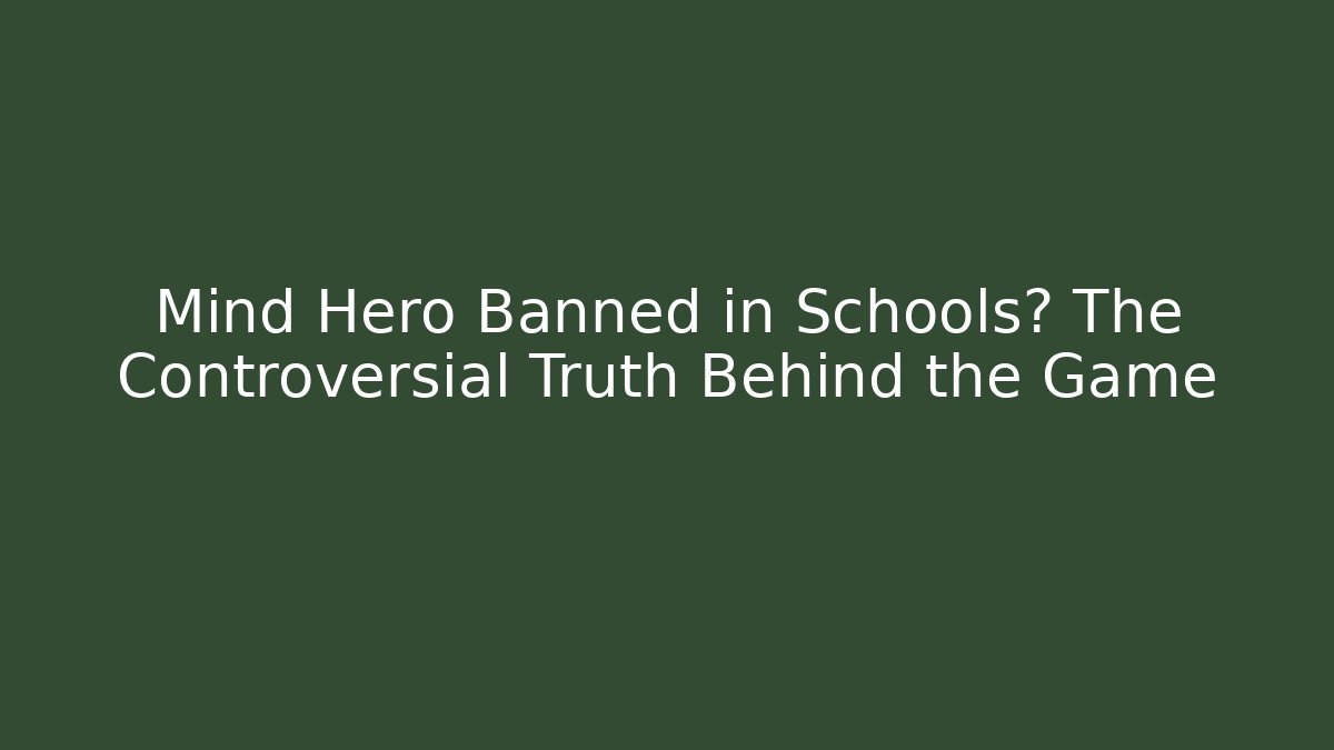 Mind Hero Banned in Schools? The Controversial Truth Behind the Game