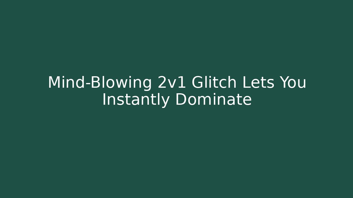 Mind-Blowing 2v1 Glitch Lets You Instantly Dominate