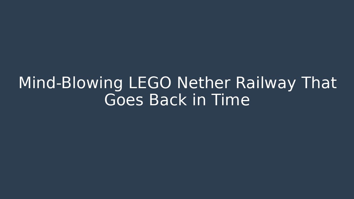 Mind-Blowing LEGO Nether Railway That Goes Back in Time