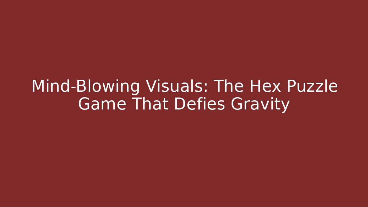 Mind-Blowing Visuals: The Hex Puzzle Game That Defies Gravity