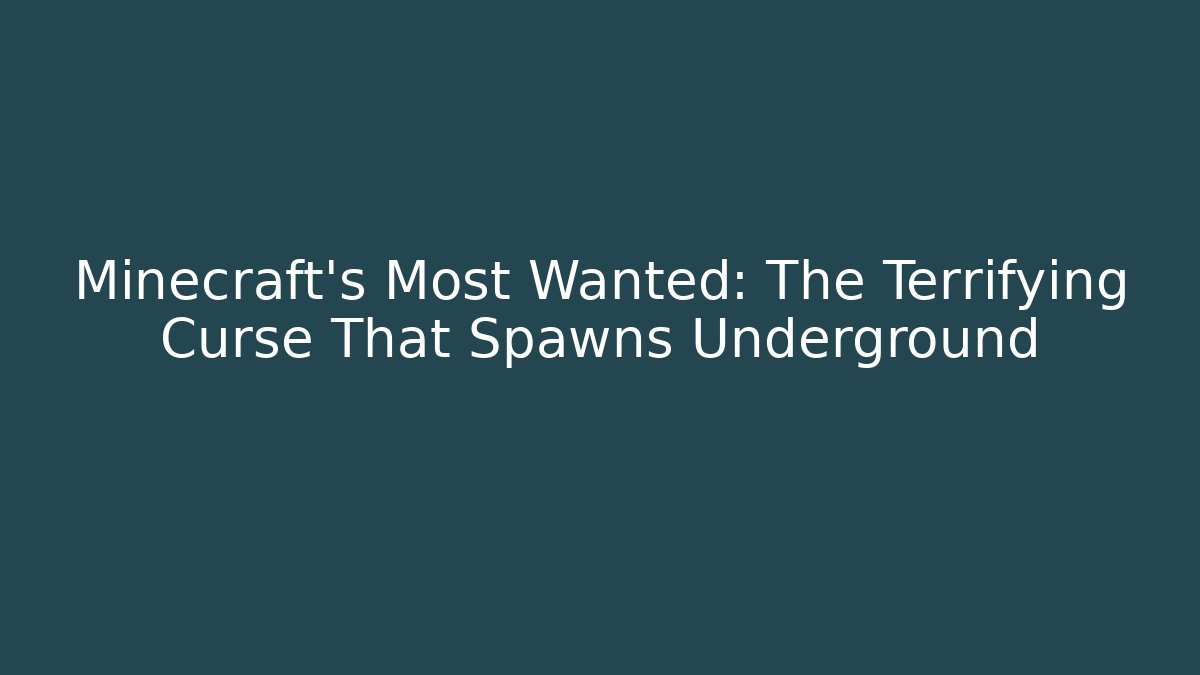 Minecraft's Most Wanted: The Terrifying Curse That Spawns Underground