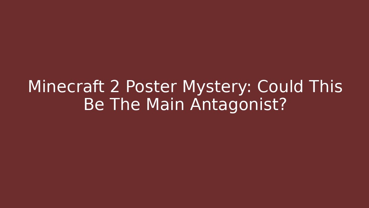 Minecraft 2 Poster Mystery: Could This Be The Main Antagonist?