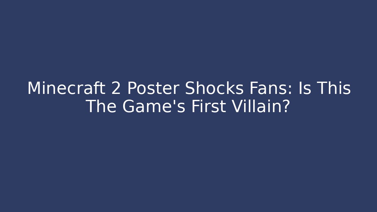 Minecraft 2 Poster Shocks Fans: Is This The Game's First Villain?