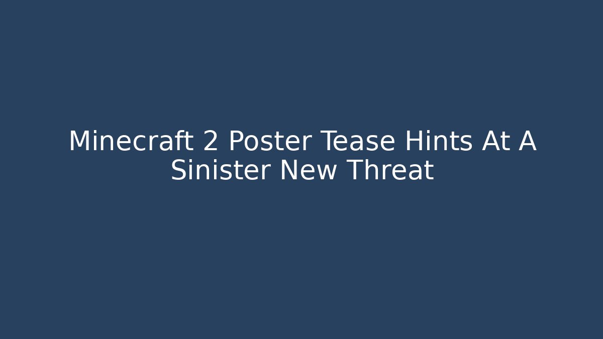 Minecraft 2 Poster Tease Hints At A Sinister New Threat - Boomer Naturals