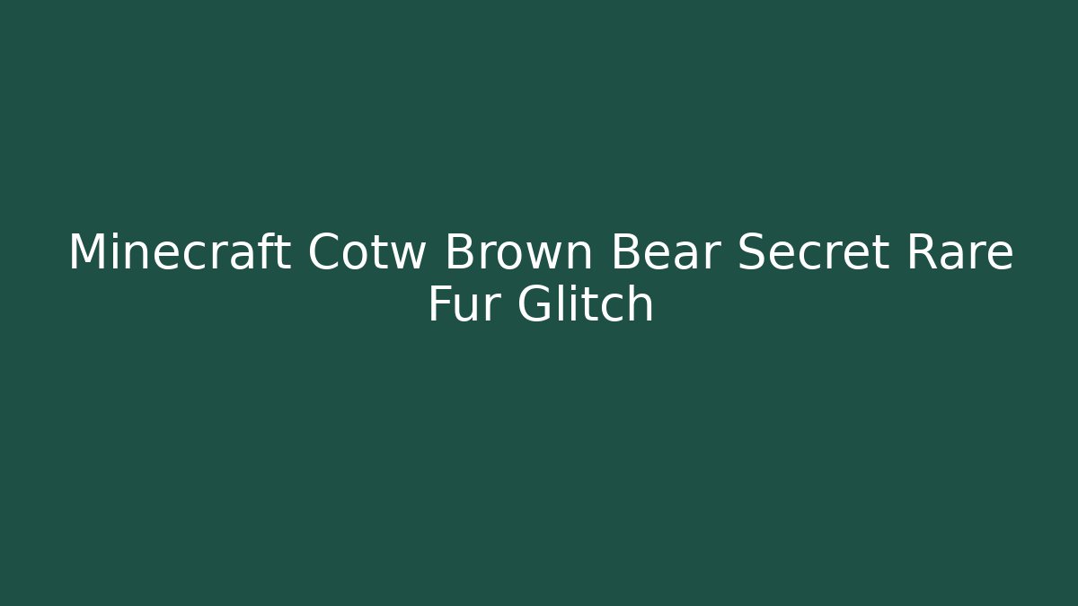 Minecraft Cotw Brown Bear Secret Rare Fur Glitch