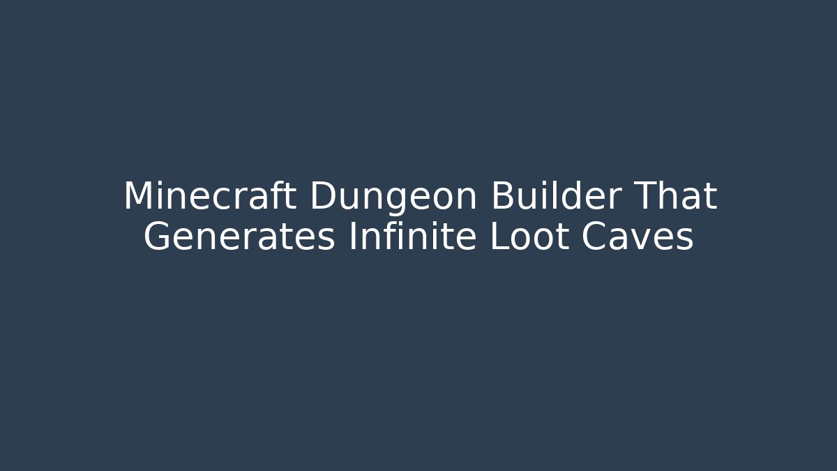 Minecraft Dungeon Builder That Generates Infinite Loot Caves