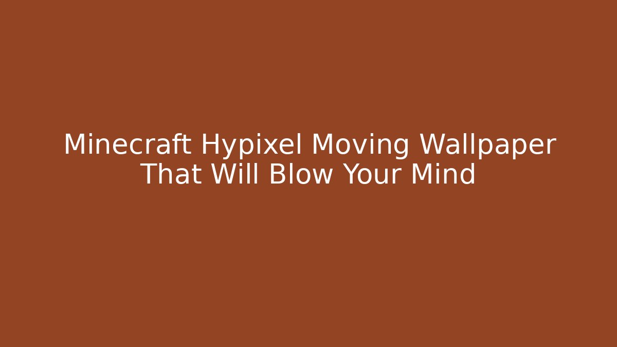 Minecraft Hypixel Moving Wallpaper That Will Blow Your Mind - Boomer Naturals