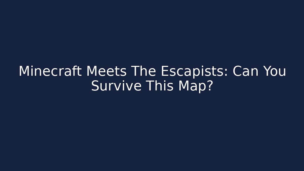 Minecraft Meets The Escapists: Can You Survive This Map? - Boomer Naturals