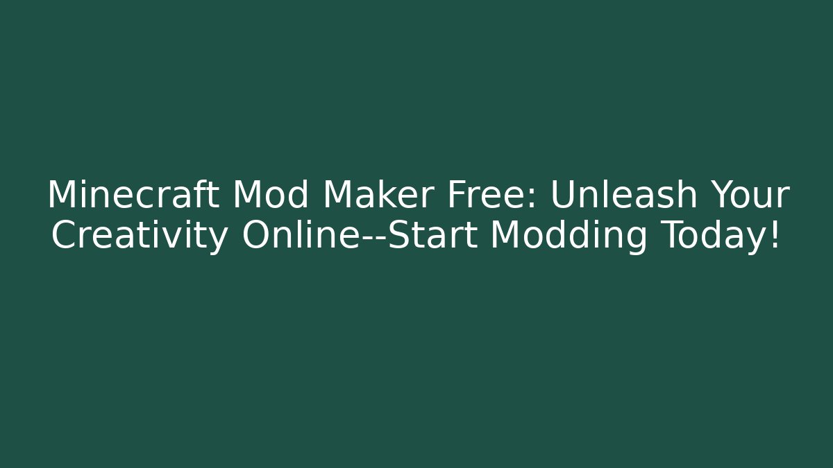 Minecraft Mod Maker Free: Unleash Your Creativity Online—Start Modding Today!