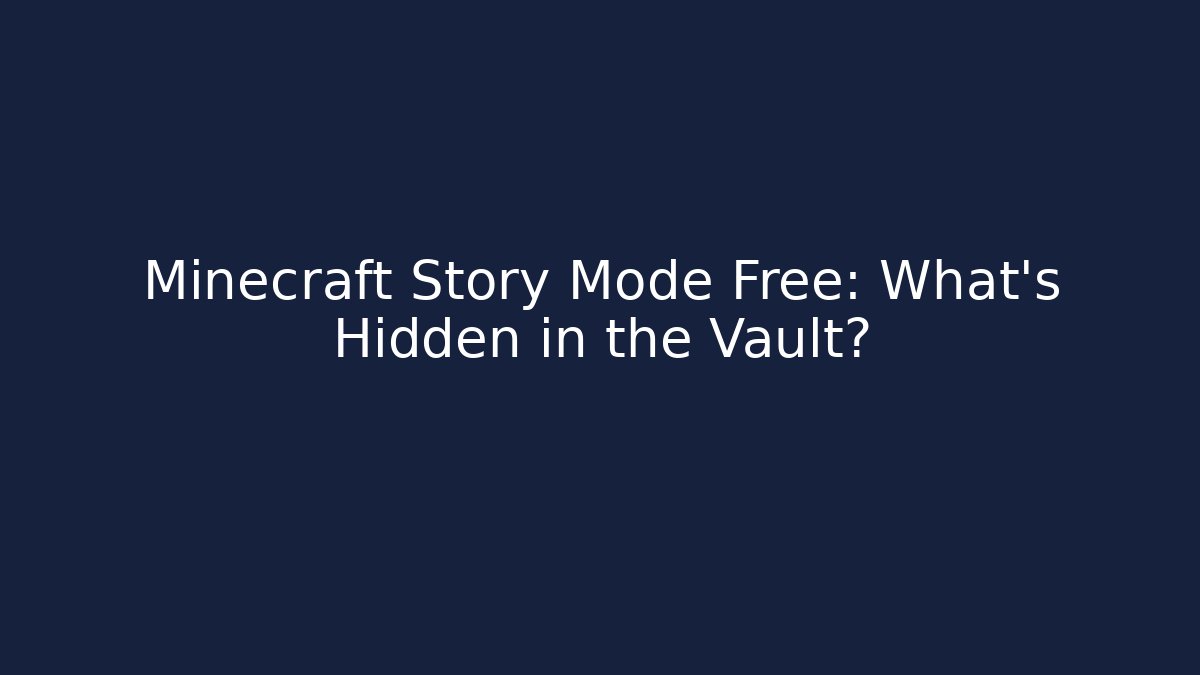 Minecraft Story Mode Free: What’s Hidden in the Vault?