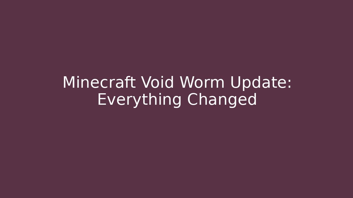 Minecraft Void Worm Update: Everything Changed