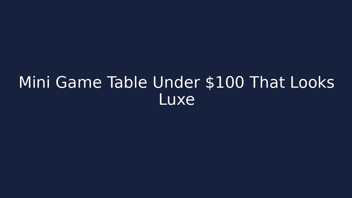 Mini Game Table Under $100 That Looks Luxe