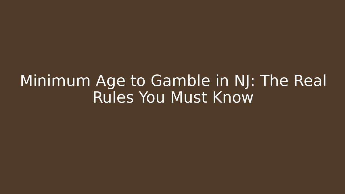 Minimum Age to Gamble in NJ: The Real Rules You Must Know
