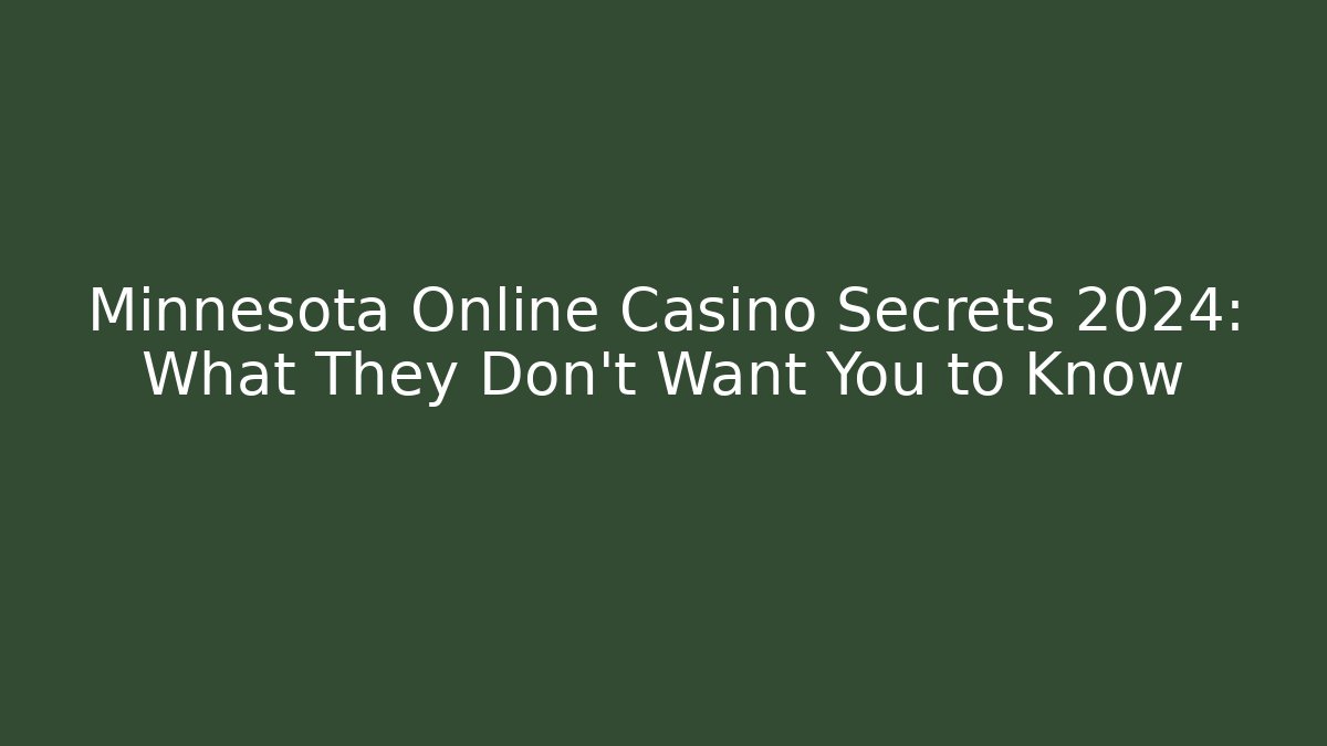 Minnesota Online Casino Secrets 2024: What They Don't Want You to Know