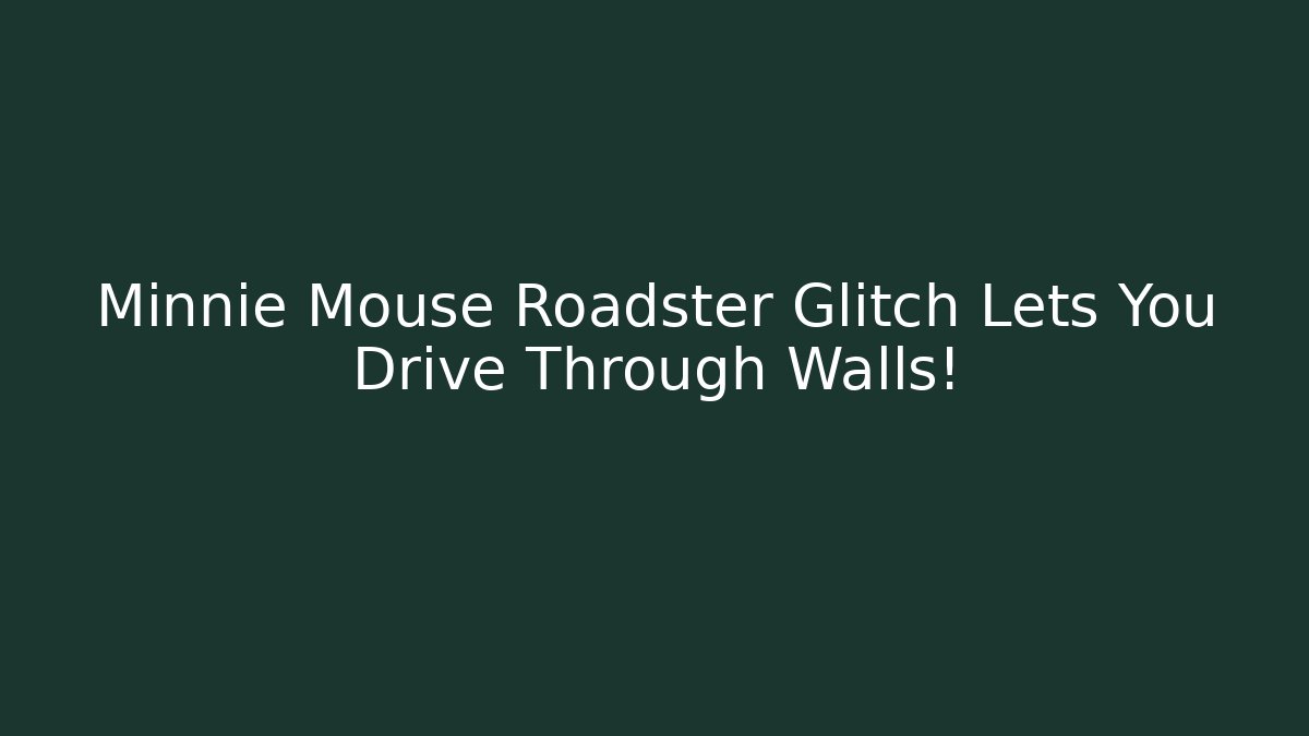 Minnie Mouse Roadster Glitch Lets You Drive Through Walls!