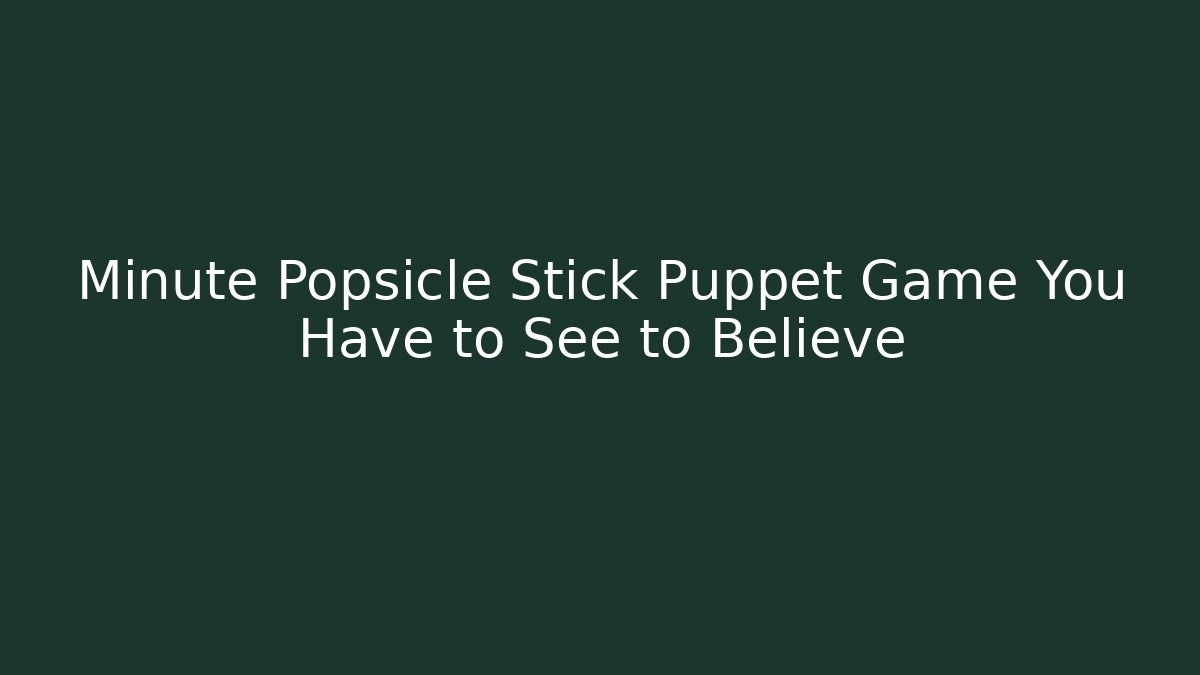 Minute Popsicle Stick Puppet Game You Have to See to Believe