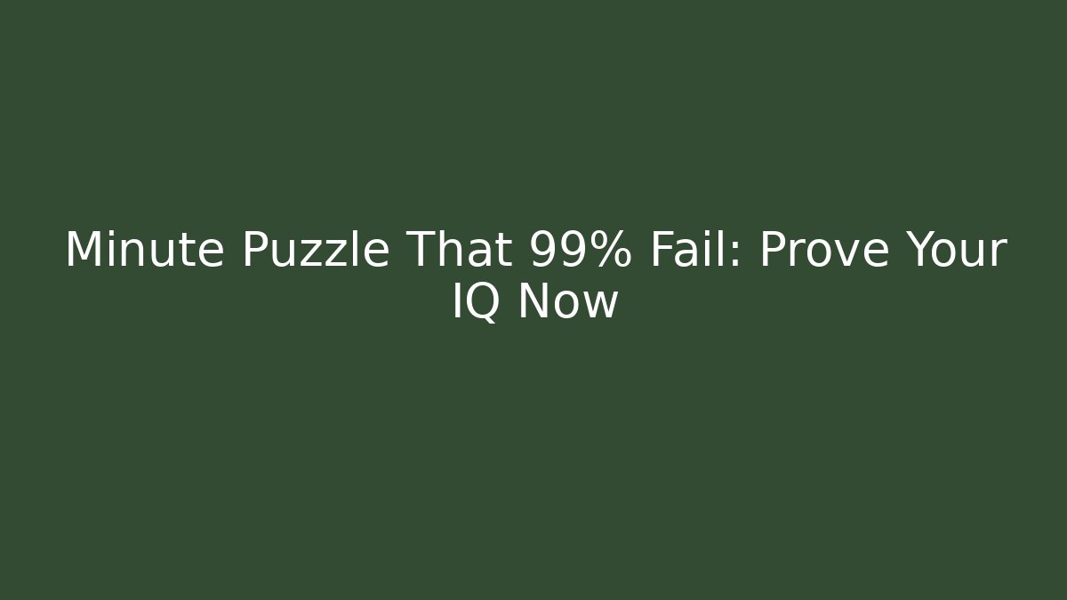 Minute Puzzle That 99% Fail: Prove Your IQ Now