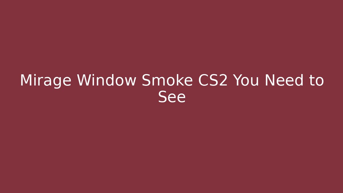 Mirage Window Smoke CS2 You Need to See