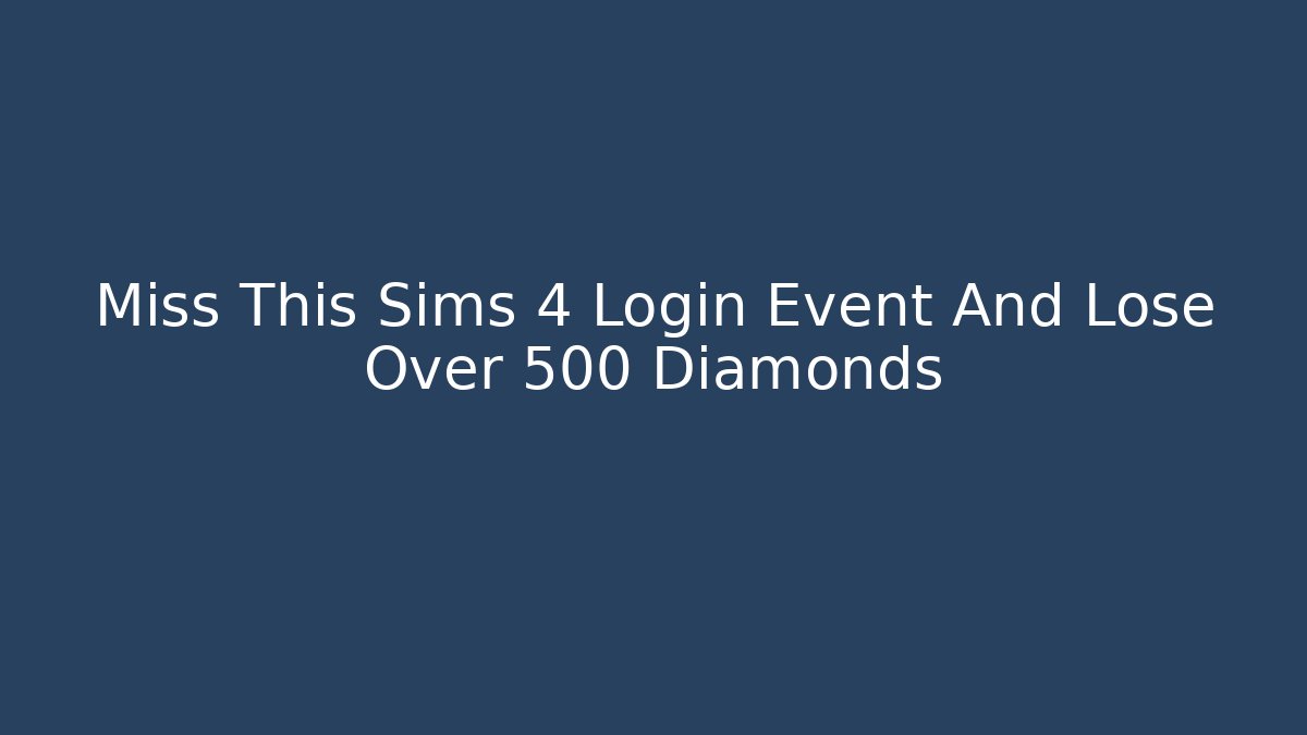 Miss This Sims 4 Login Event And Lose Over 500 Diamonds