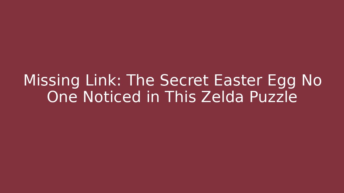Missing Link: The Secret Easter Egg No One Noticed in This Zelda Puzzle