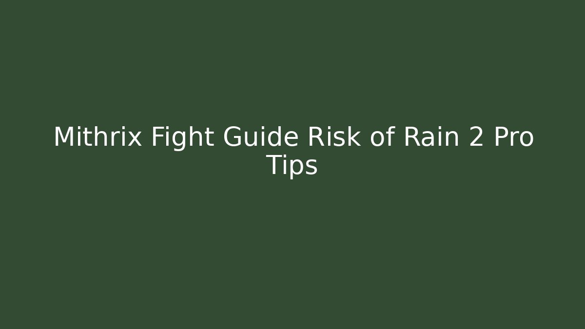 Mithrix Fight Guide Risk of Rain 2 Pro Tips - Boomer Naturals