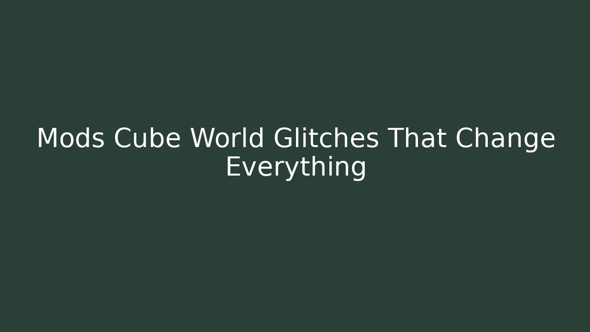 Mods Cube World Glitches That Change Everything