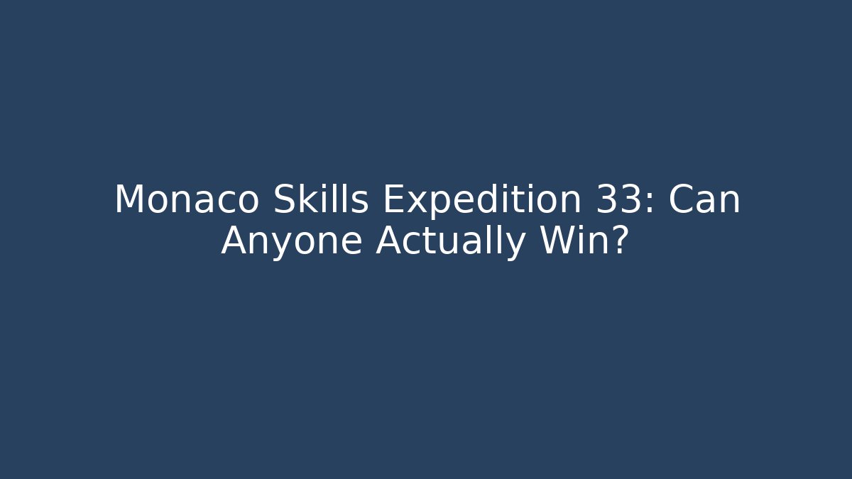 Monaco Skills Expedition 33: Can Anyone Actually Win?