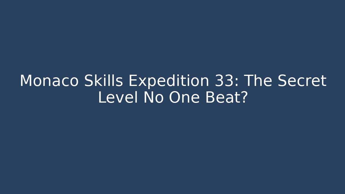 Monaco Skills Expedition 33: The Secret Level No One Beat? - Boomer Naturals