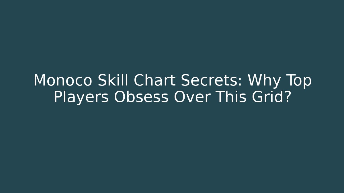 Monoco Skill Chart Secrets: Why Top Players Obsess Over This Grid? - Boomer Naturals