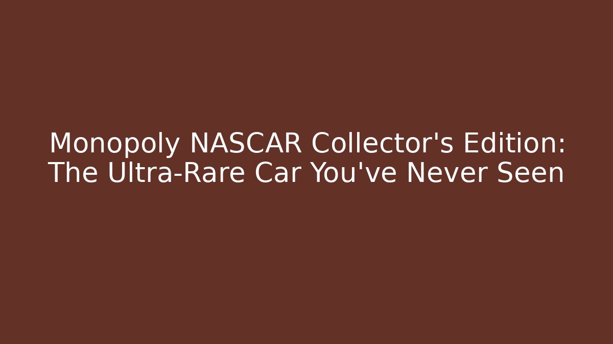 Monopoly NASCAR Collector's Edition: The Ultra-Rare Car You've Never Seen
