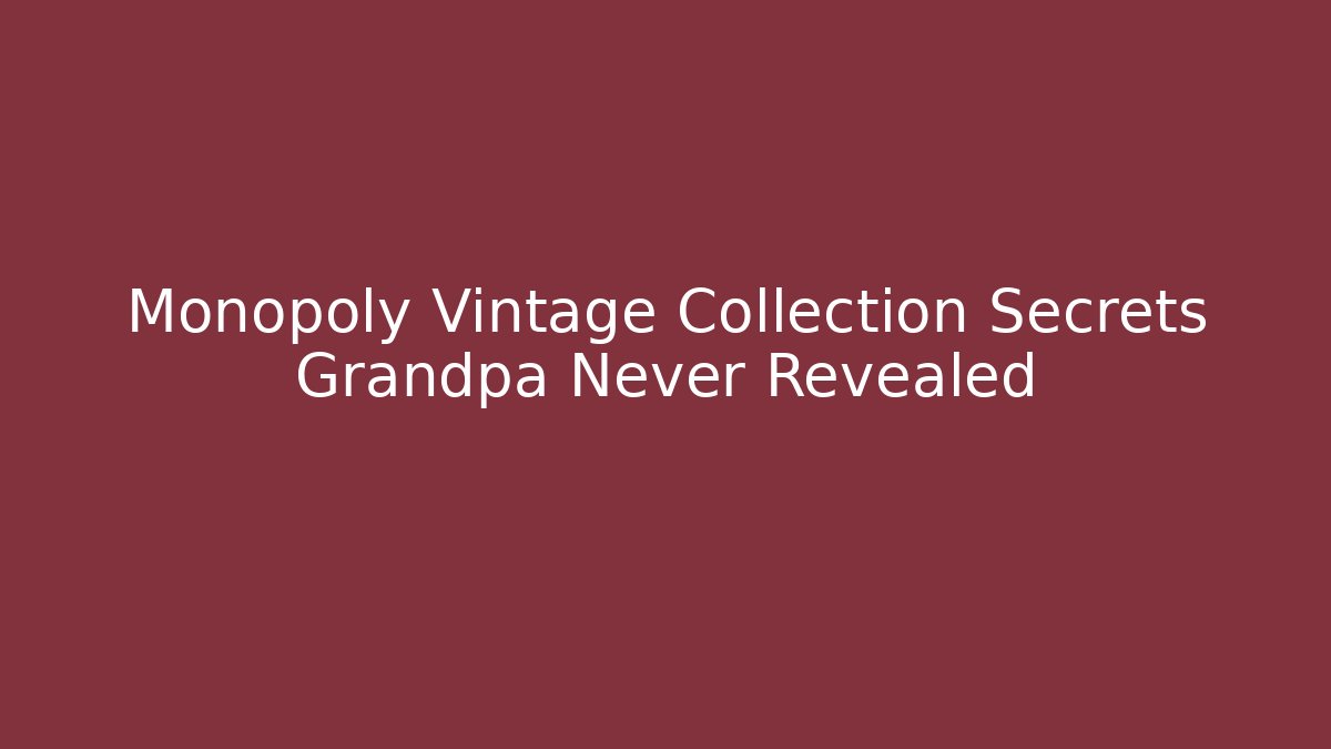 Monopoly Vintage Collection Secrets Grandpa Never Revealed
