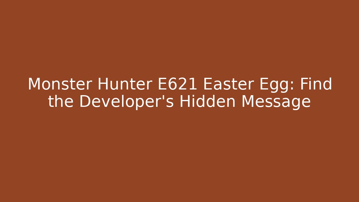 Monster Hunter E621 Easter Egg: Find the Developer's Hidden Message