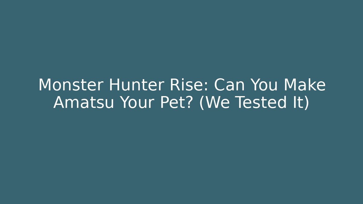 Monster Hunter Rise: Can You Make Amatsu Your Pet? (We Tested It)