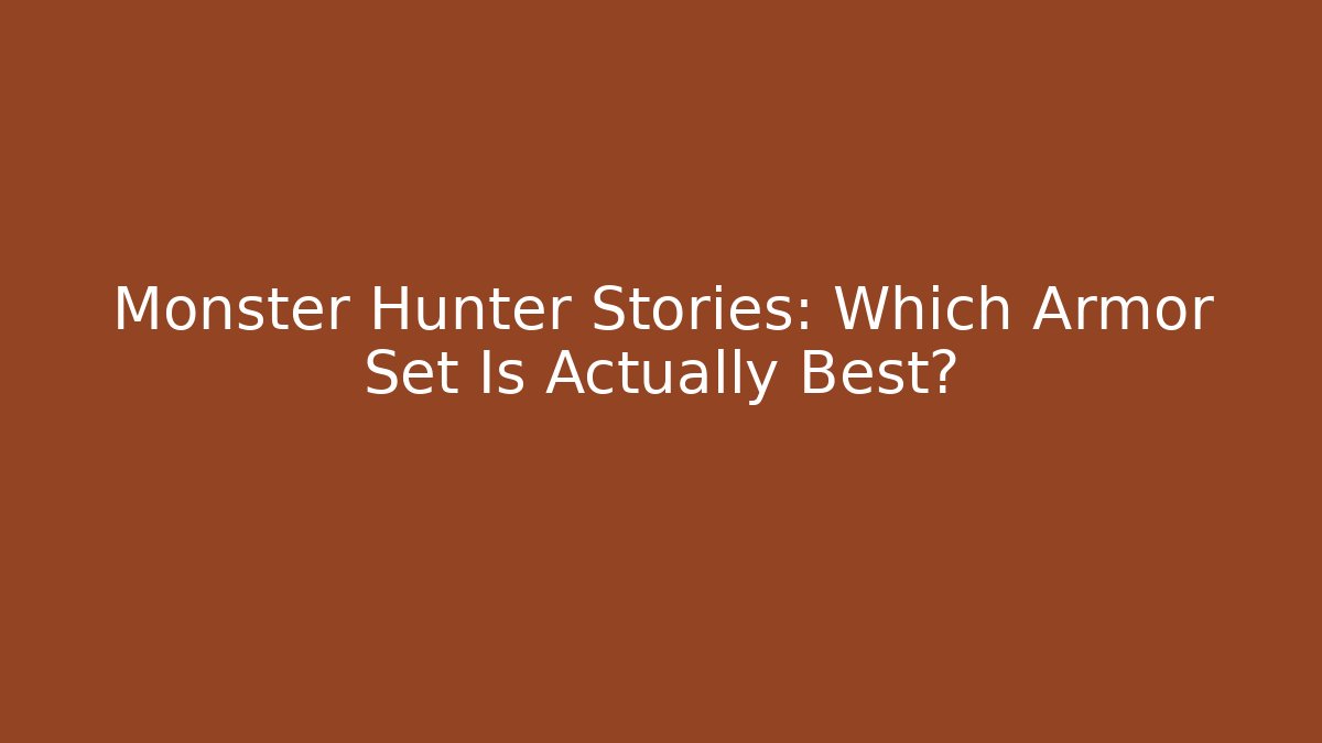 Monster Hunter Stories: Which Armor Set Is Actually Best? - Boomer Naturals