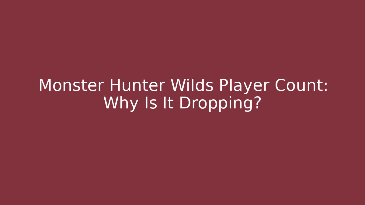 Monster Hunter Wilds Player Count: Why Is It Dropping?