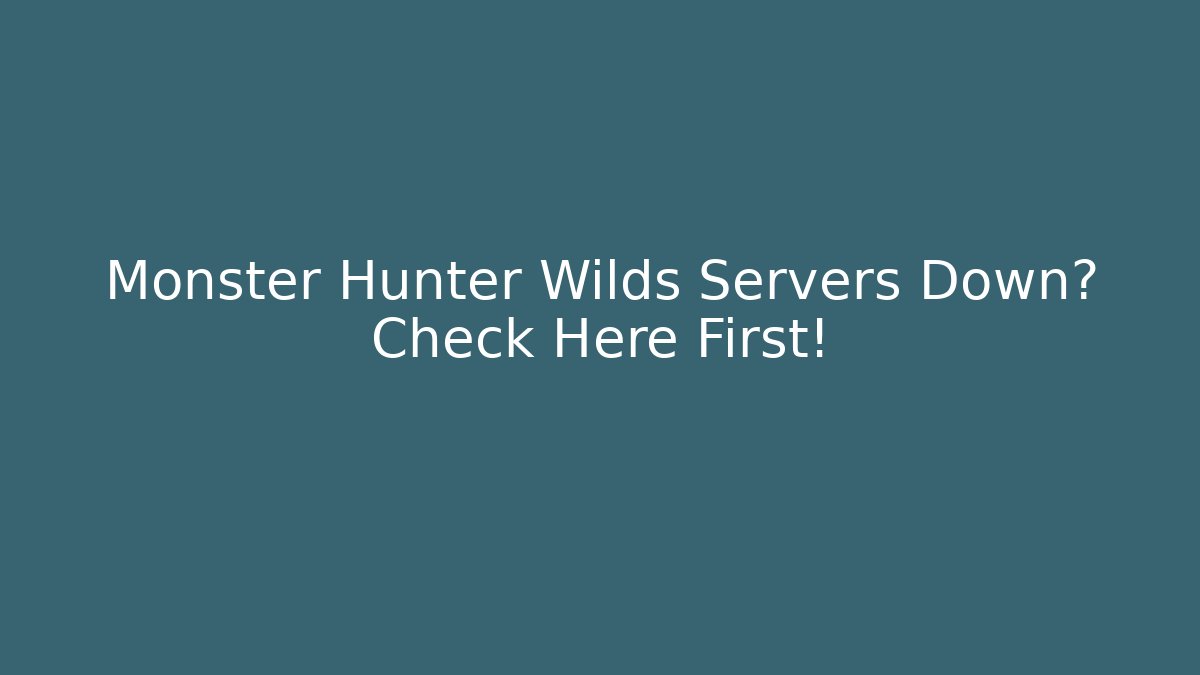 Monster Hunter Wilds Servers Down? Check Here First!