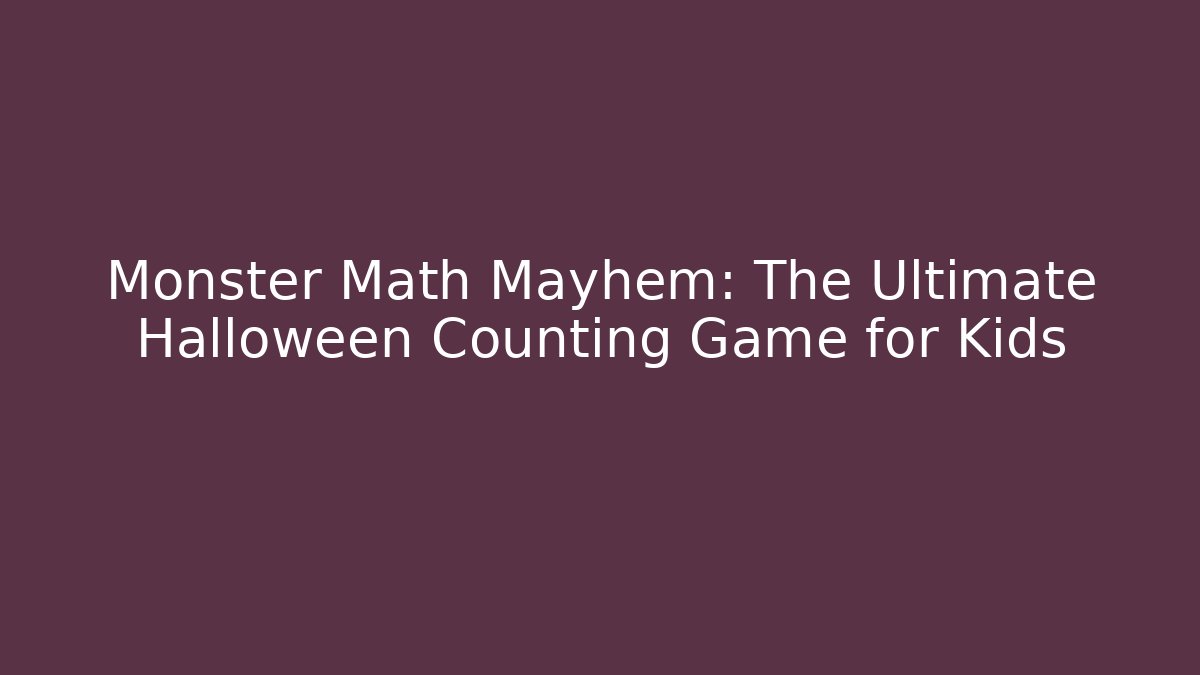 Monster Math Mayhem: The Ultimate Halloween Counting Game for Kids