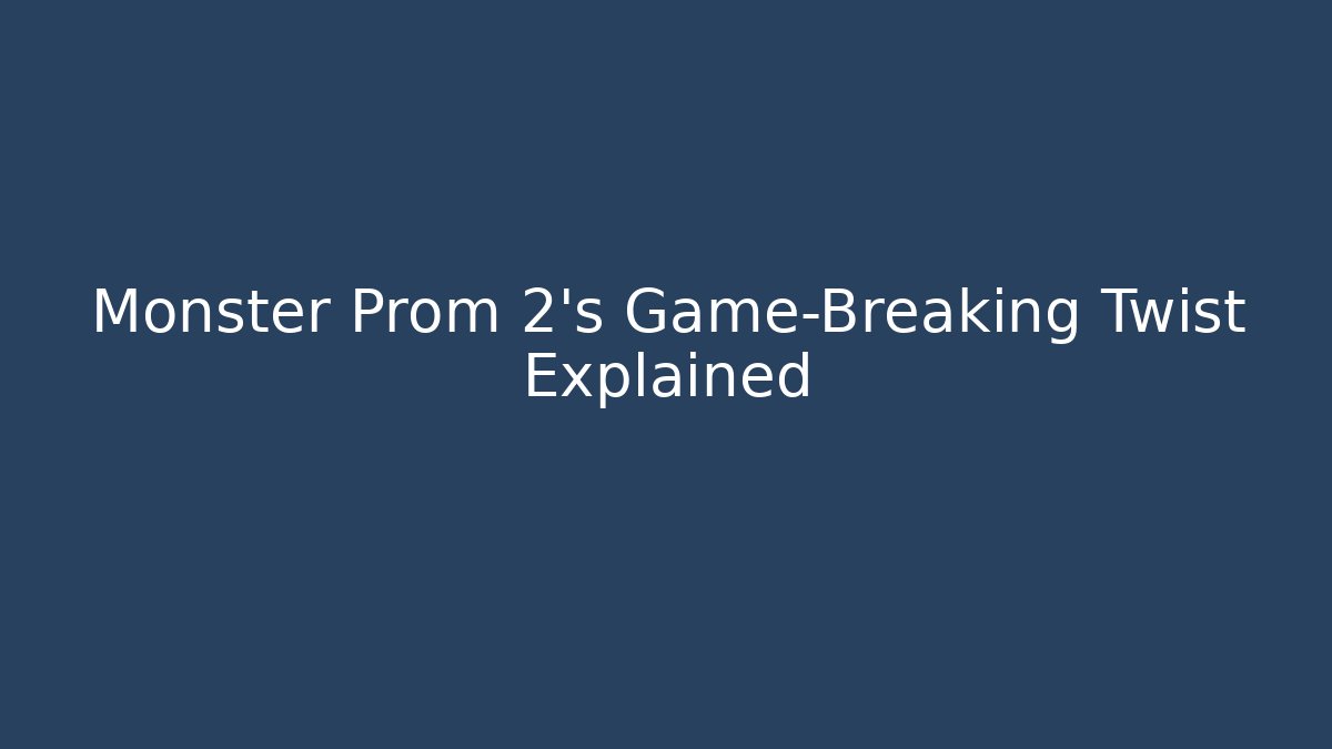 Monster Prom 2's Game-Breaking Twist Explained