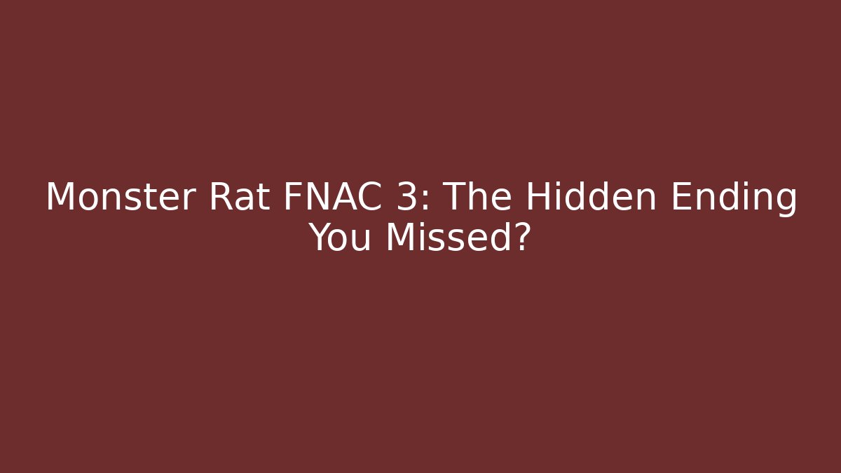 Monster Rat FNAC 3: The Hidden Ending You Missed?
