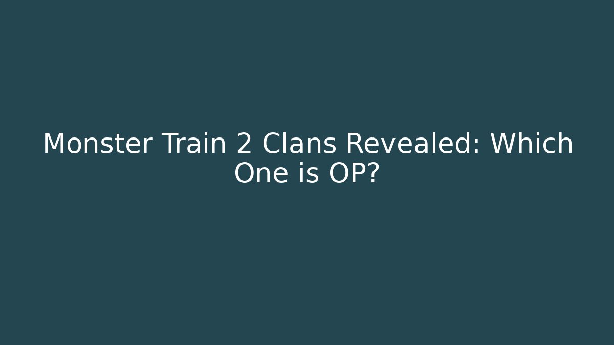Monster Train 2 Clans Revealed: Which One is OP?