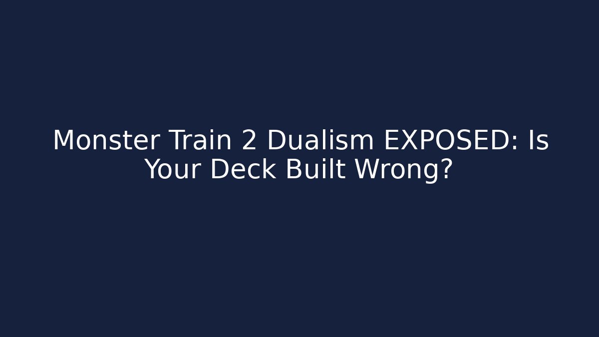 Monster Train 2 Dualism EXPOSED: Is Your Deck Built Wrong?
