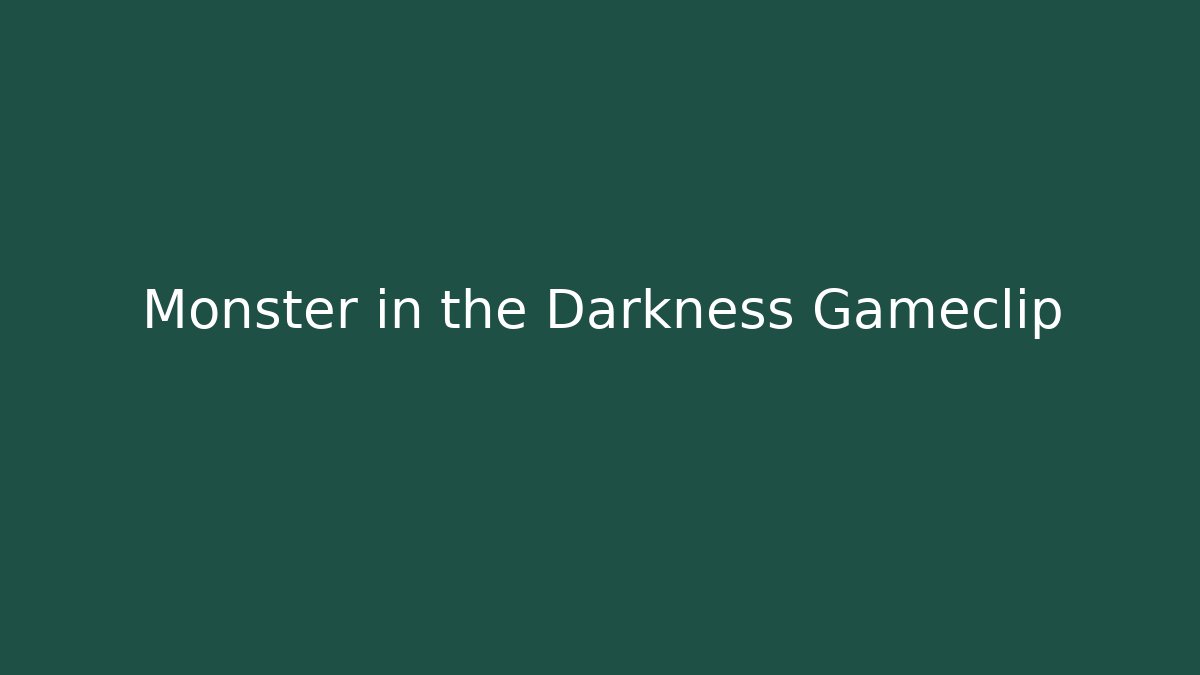 Monster in the Darkness Gameclip