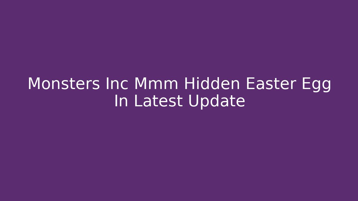 Monsters Inc Mmm Hidden Easter Egg In Latest Update - Boomer Naturals