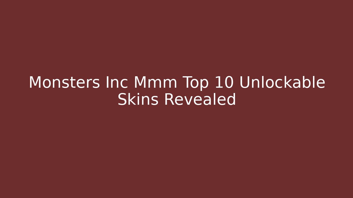 Monsters Inc Mmm Top 10 Unlockable Skins Revealed