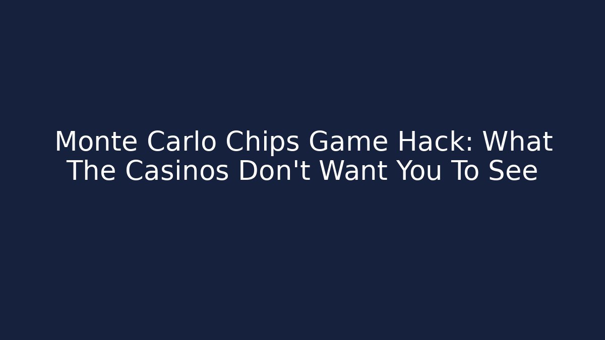 Monte Carlo Chips Game Hack: What The Casinos Don't Want You To See