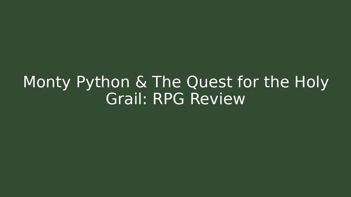Monty Python & The Quest for the Holy Grail: RPG Review