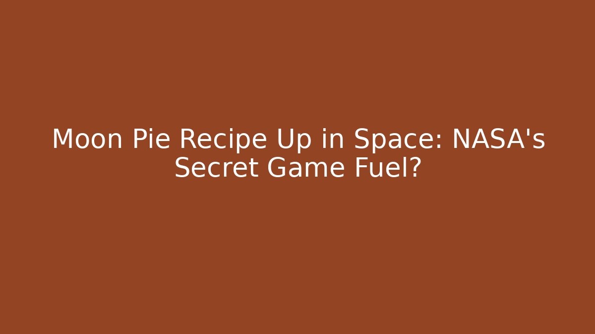 Moon Pie Recipe Up in Space: NASA's Secret Game Fuel? - Boomer Naturals